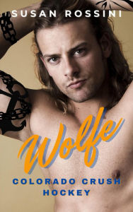 Title: Wolfe (Colorado Crush Hockey Series, #2), Author: Susan Rossini