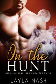 Title: On the Hunt (City Shifters: the Pack, #4), Author: Layla Nash