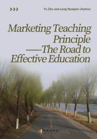 Title: Marketing teaching principle --The road to effective education, Author: Longhua Qian