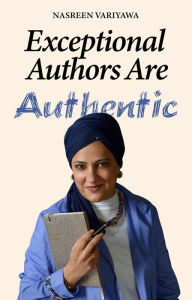 Title: Exceptional Authors are Authentic, Author: Nasreen Variyawa