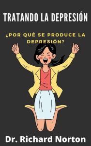 Title: Tratando La Depresión: ¿Por qué se produce la depresión?, Author: Dr. Richard Norton