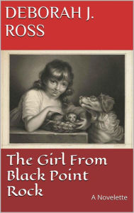 Title: The Girl From Black Point Rock, Author: Deborah J. Ross