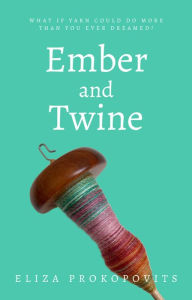 Title: Ember and Twine, Author: Eliza Prokopovits