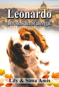 Title: Leonardo, Den Menschen Ist Alles Egal!, Author: Lily Amis