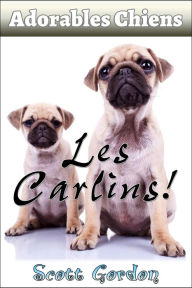 Title: Adorables Chiens : Les Carlins, Author: Scott Gordon