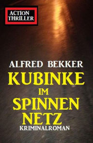 Title: Kubinke im Spinnennetz: Kriminalroman, Author: Alfred Bekker