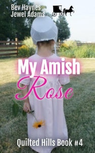 Title: My Amish Rose (Quilted Hills, #4), Author: Bev Haynes