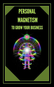 Title: Personal Magnetism to Grow Your Bussiness!, Author: MENTES LIBRES