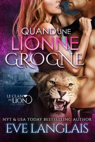 Title: Quand une Lionne Grogne (Le Clan du Lion, #5), Author: Eve Langlais