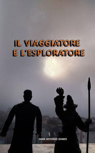 Title: Il Viaggiatore e L'Esploratore, Author: Ivair Antonio Gomes