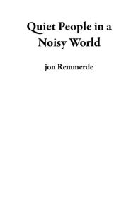 Title: Quiet People in a Noisy World, Author: jon Remmerde