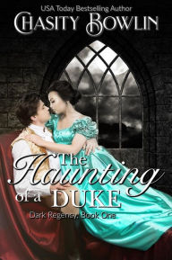 Title: The Haunting of a Duke (The Dark Regency Series, #1), Author: Chasity Bowlin