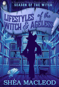 Title: Lifestyles of the Witch and Ageless (Season of the Witch, #1), Author: Shéa MacLeod