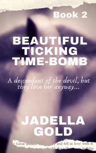 Title: Beautiful Ticking Time-Bomb (2, #2), Author: Jadella Gold