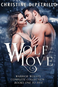 Title: Wolf Love: Warrior Wolves Complete Collection, Books One to Five, Author: Christine DePetrillo