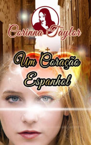 Title: Um Coração Espanhol, Author: Corinna Taylor