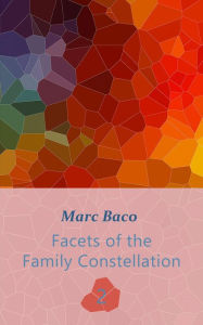 Title: Facets of the Family Constellation -- Volume 2 (Facets of the Family Constellation 2), Author: Marc Baco