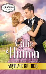 Title: Anyplace But Here (Oklahoma Lovers, #5), Author: Callie Hutton