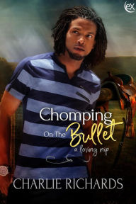 Title: Chomping on the Bullet (A Loving Nip, #24), Author: Charlie Richards