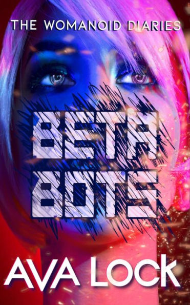 Beta Bots (The Womanoid Diaries, #2)