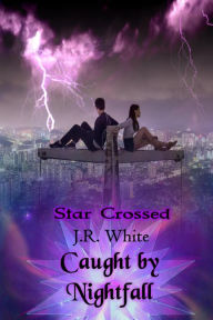 Title: Caught by Nightfall (Star Crossed, #2), Author: J.R.  White
