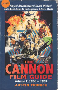Title: The Cannon Film Guide: Volume I, 1980-1984, Author: Austin Trunick