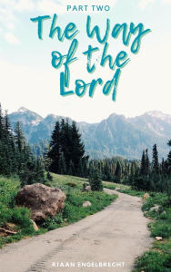 Title: Way of the Lord Part Two (In pursuit of God), Author: Riaan Engelbrecht