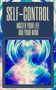 Title: Self-control Master Your Life and Your Mind, Author: MENTES LIBRES