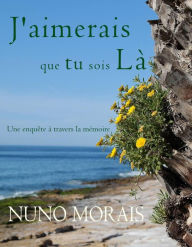 Title: J'aimerais que tu sois là, Author: Nuno Morais