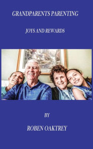 Title: Grandparents Parenting: Joys and Rewards, Author: Roben Oaktrey