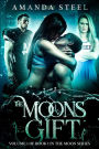 The Moons Gift: volume 1 of book 1 (Moon Series, #1)
