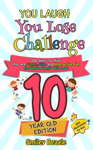 Title: You Laugh You Lose Challenge - 10-Year-Old Edition: 300 Jokes for Kids that are Funny, Silly, and Interactive Fun the Whole Family Will Love - With Illustrations for Kids, Author: Smiley Beagle