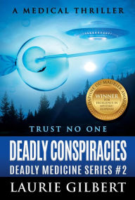 Title: Deadly Conspiracies (DEADLY MEDICINE, #2), Author: Laurie Gilbert