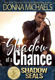 Title: Shadow of a Chance (Shadow SEALs, #5), Author: Donna Michaels