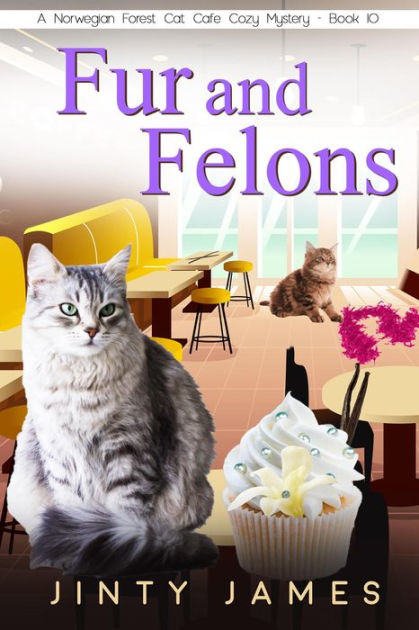 Fur and Felons (A Norwegian Forest Cat Cafe Cozy Mystery, #10) by Jinty ...