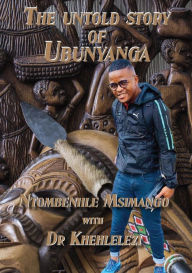 Title: The Untold Story of Ubunyanga with Dr Khehlelezi, Author: Ntombenhle Msimango