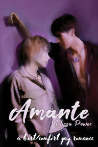 Title: Amante: A Hurt/Comfort Gay Romance, Author: Melissa Power