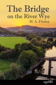 Title: The Bridge on the River Wye, Author: M A Fitzroy