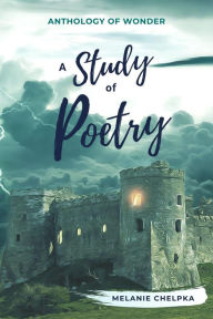 Title: A Study of Poetry (Anthology of Wonder, #4), Author: Melanie Chelpka