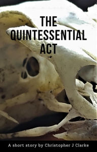 Title: The Quintessential Act, Author: Christopher J Clarke