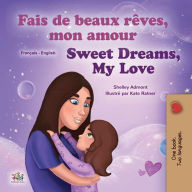 Title: Fais de beaux rêves, mon amour Sweet Dreams, My Love (French English Bilingual Collection), Author: Shelley Admont