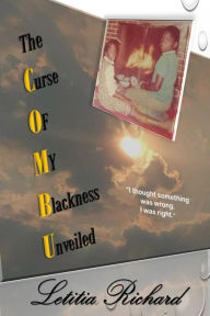 Title: The Curse Of My Blackness Unveiled, Author: Letitia Richard