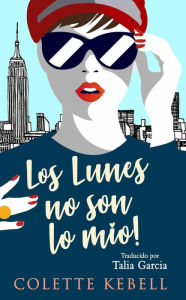 Title: ¡Los lunes no son lo mío!, Author: Colette Kebell