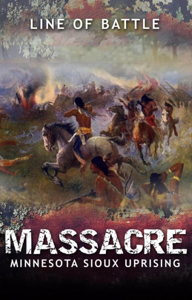 Massacre: Minnesota Sioux Uprising (Line of Battle, #5)