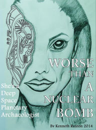 Title: Worse Than a Nuclear Bomb (1, #1), Author: kenneth ruxton