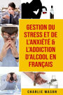 Gestion du stress et de l'anxiété & L'Addiction d'alcool En Français