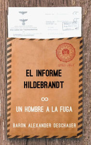 Title: Un Hombre a la Fuga (Man on the Run Volume 1--The Hildebrandt Dossier by Baron Alexander Deschauer), Author: Baron Alexander Deschauer