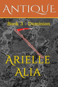 Title: Dominion (Antique, #3), Author: Arielle Alia