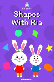 Title: Shapes With Ria (Learn With Ria Rabbit, #4), Author: Ontamo Entertainment