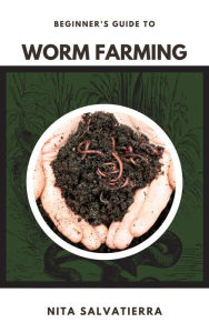 Title: Beginner's Guide to Worm Farming, Author: Tempest Alex Oneill